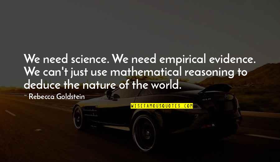 Deduce Quotes By Rebecca Goldstein: We need science. We need empirical evidence. We