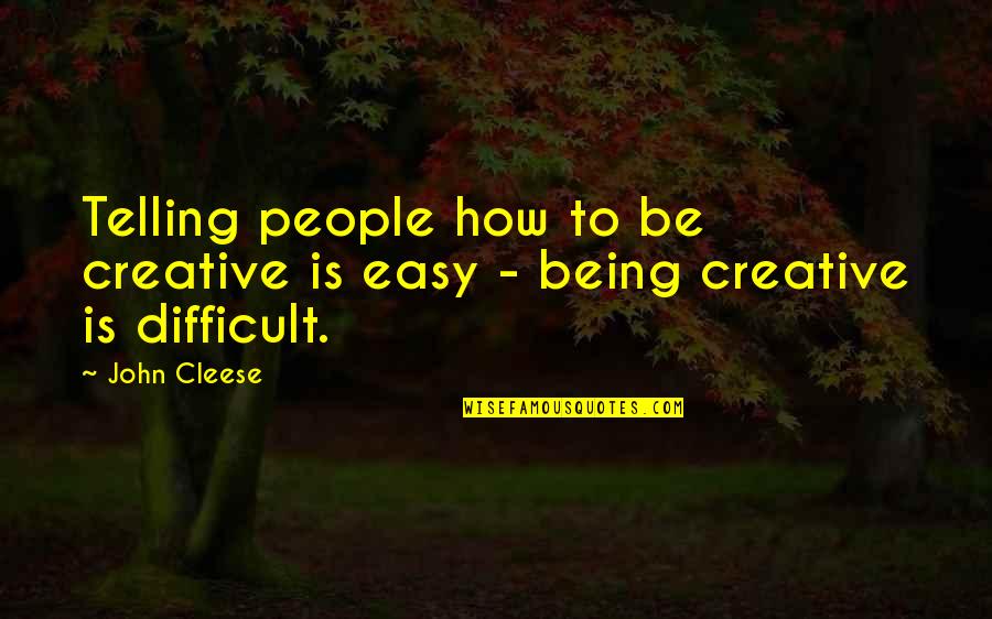 Deduce You Say Quotes By John Cleese: Telling people how to be creative is easy