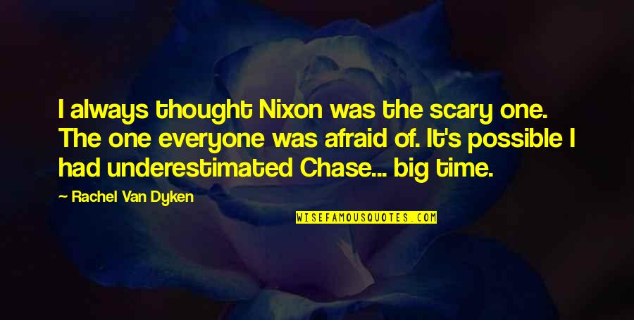 Deduceable Quotes By Rachel Van Dyken: I always thought Nixon was the scary one.