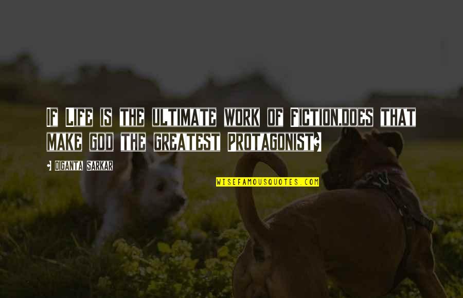 Deduced Quotes By Diganta Sarkar: If Life is the ultimate work of Fiction,does Deduced Quotes By Diganta Sarkar: If Life is the ultimate work of Fiction,does