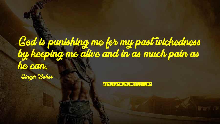 Deducendus Quotes By Ginger Baker: God is punishing me for my past wickedness