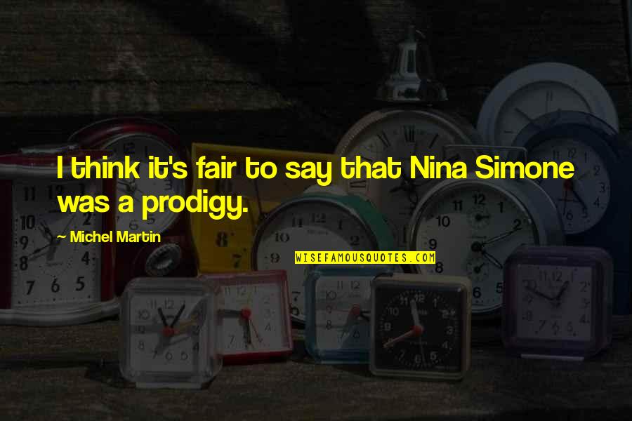 Deducendus Quotes By Michel Martin: I think it's fair to say that Nina