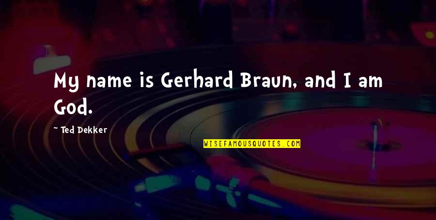 Deduces Synonym Quotes By Ted Dekker: My name is Gerhard Braun, and I am Deduces Synonym Quotes By Ted Dekker: My name is Gerhard Braun, and I am