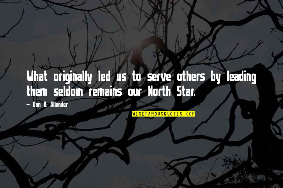 Deducible Pronunciation Quotes By Dan B. Allender: What originally led us to serve others by Deducible Pronunciation Quotes By Dan B. Allender: What originally led us to serve others by