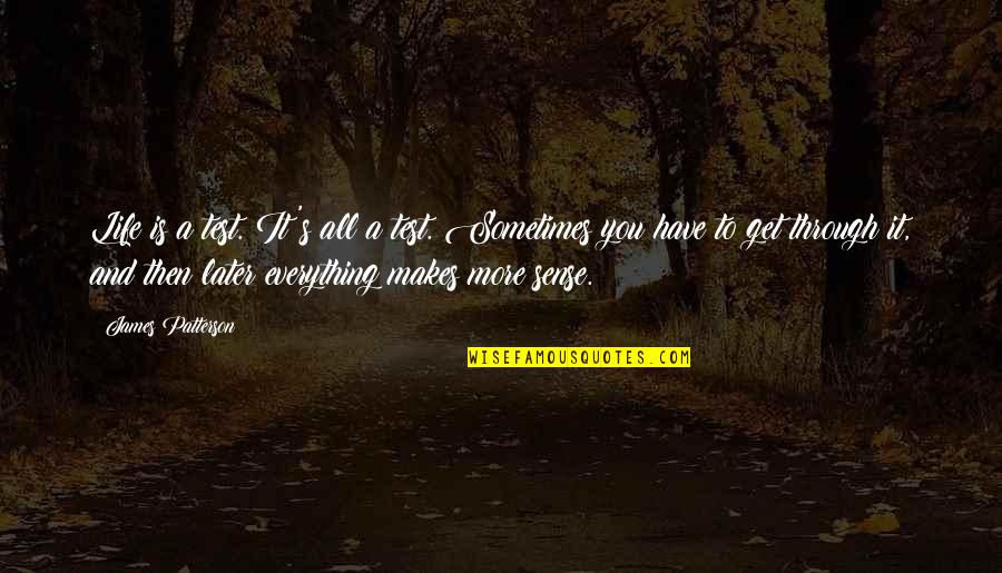 Deducing Information Quotes By James Patterson: Life is a test. It's all a test. Deducing Information Quotes By James Patterson: Life is a test. It's all a test.