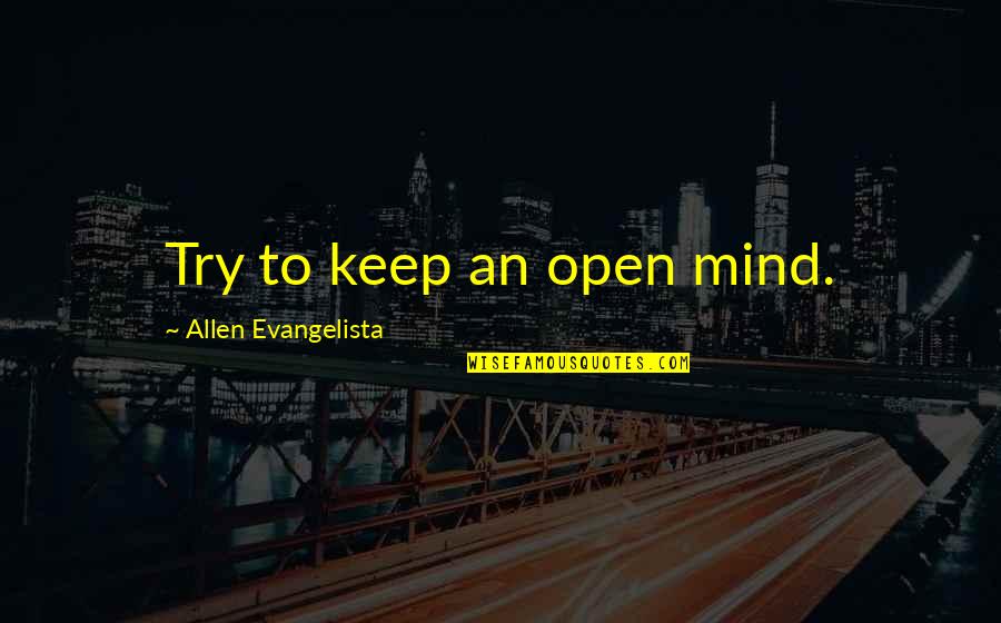 Deducing N Quotes By Allen Evangelista: Try to keep an open mind.