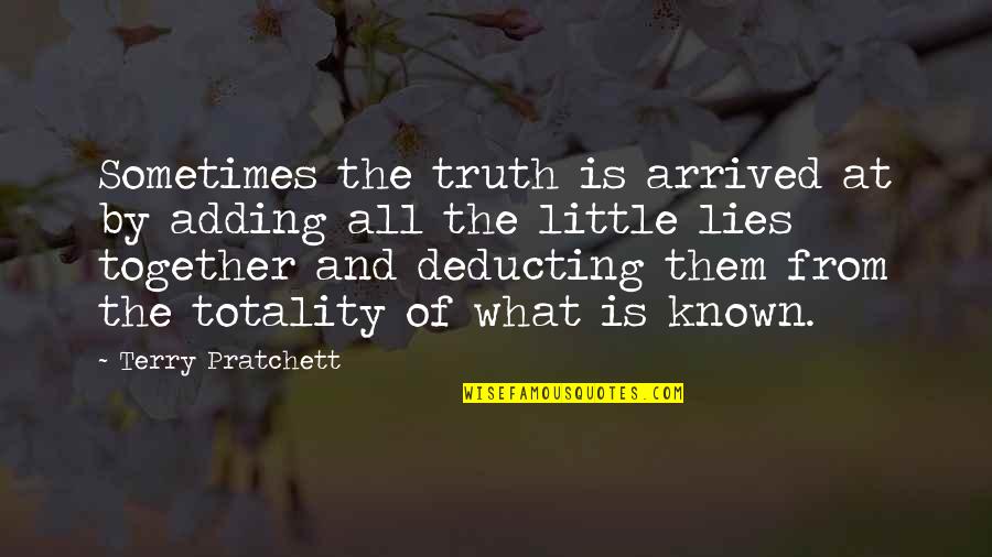 Deducting Quotes By Terry Pratchett: Sometimes the truth is arrived at by adding Deducting Quotes By Terry Pratchett: Sometimes the truth is arrived at by adding