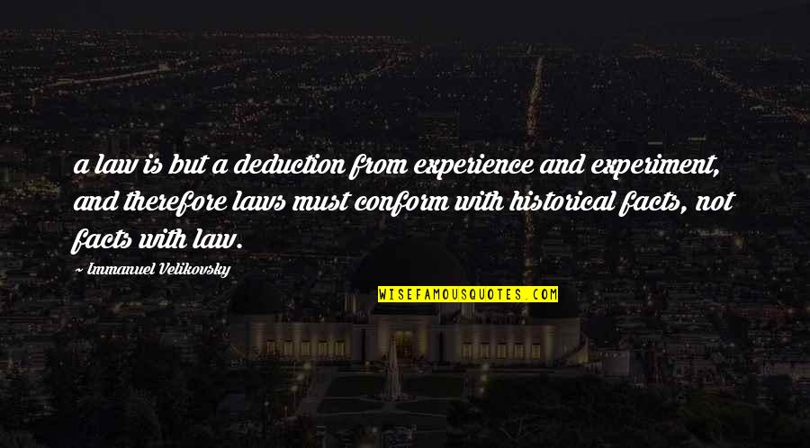 Deduction Quotes By Immanuel Velikovsky: a law is but a deduction from experience