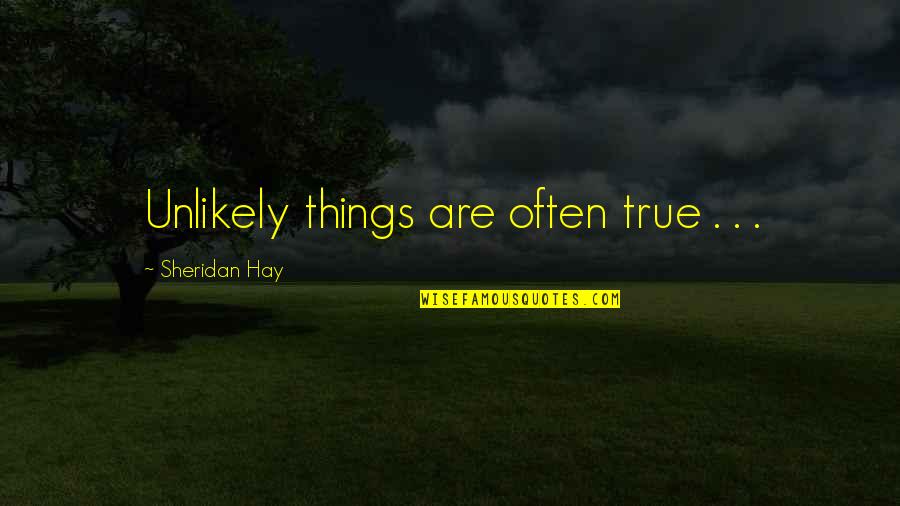 Deduction Quotes By Sheridan Hay: Unlikely things are often true . . .