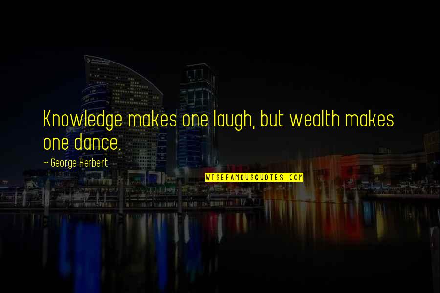 Deduction Star Quotes By George Herbert: Knowledge makes one laugh, but wealth makes one