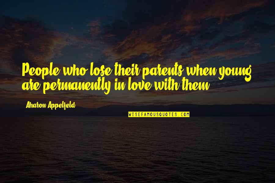 Deductionist Quotes By Aharon Appelfeld: People who lose their parents when young are Deductionist Quotes By Aharon Appelfeld: People who lose their parents when young are