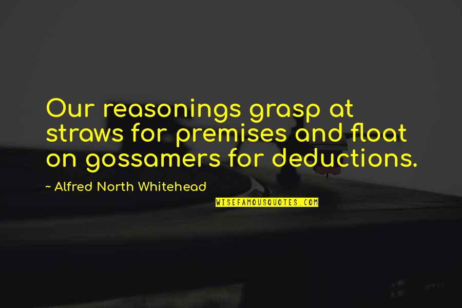 Deductions Quotes By Alfred North Whitehead: Our reasonings grasp at straws for premises and