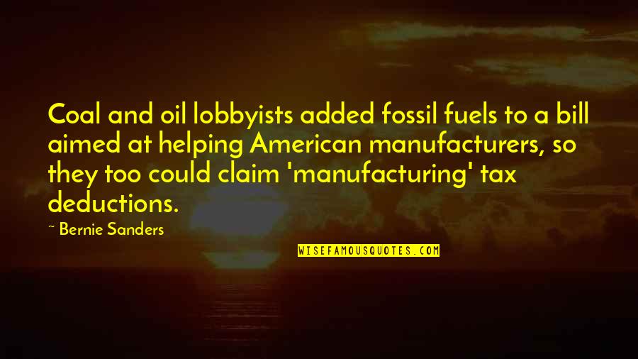 Deductions Quotes By Bernie Sanders: Coal and oil lobbyists added fossil fuels to