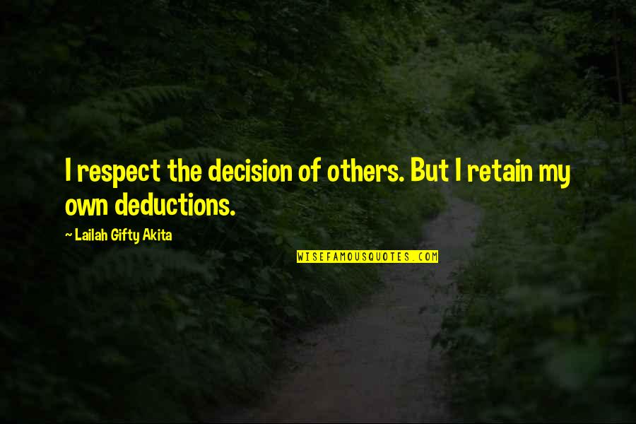 Deductions Quotes By Lailah Gifty Akita: I respect the decision of others. But I