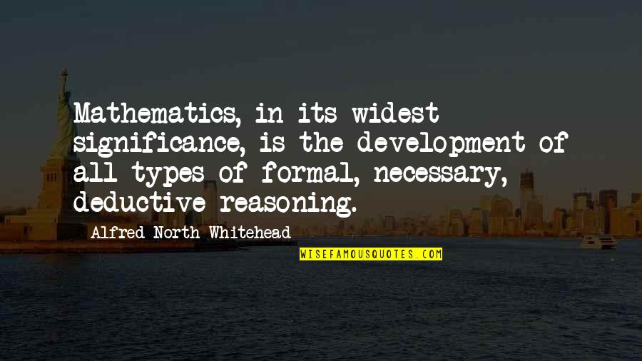 Deductive Quotes By Alfred North Whitehead: Mathematics, in its widest significance, is the development