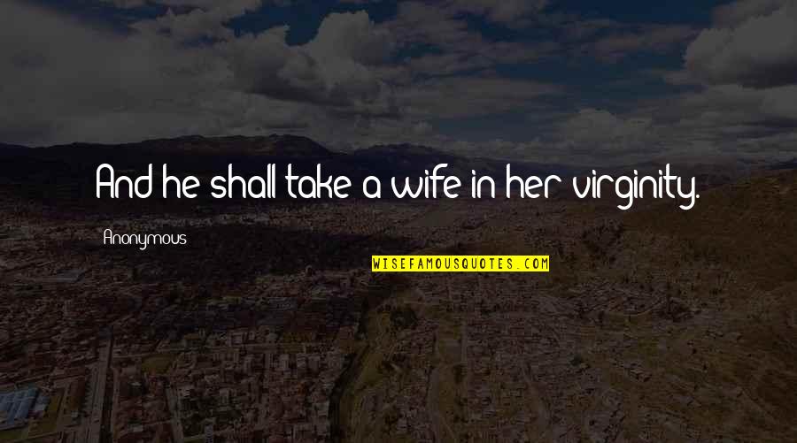 Deductive Quotes By Anonymous: And he shall take a wife in her