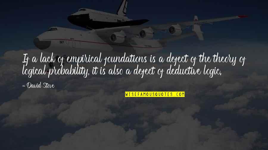Deductive Quotes By David Stove: If a lack of empirical foundations is a