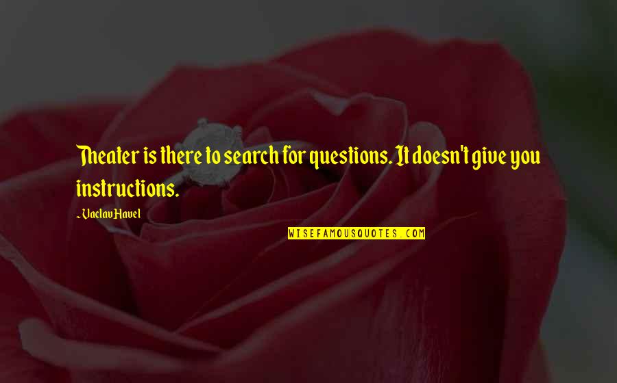 Deductive Quotes By Vaclav Havel: Theater is there to search for questions. It