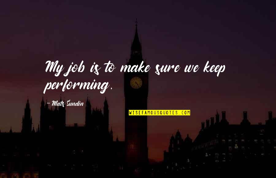 Deductive Reasoning Sherlock Holmes Quotes By Mats Sundin: My job is to make sure we keep