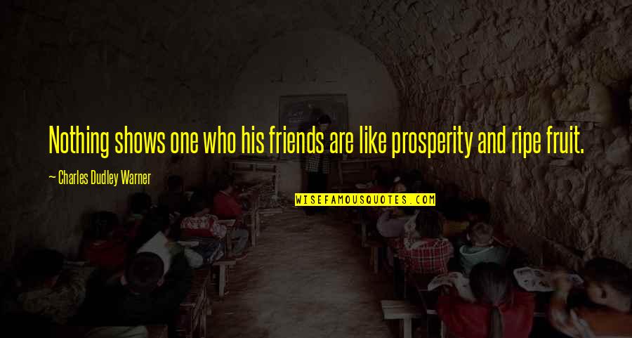 Deducts Quotes By Charles Dudley Warner: Nothing shows one who his friends are like