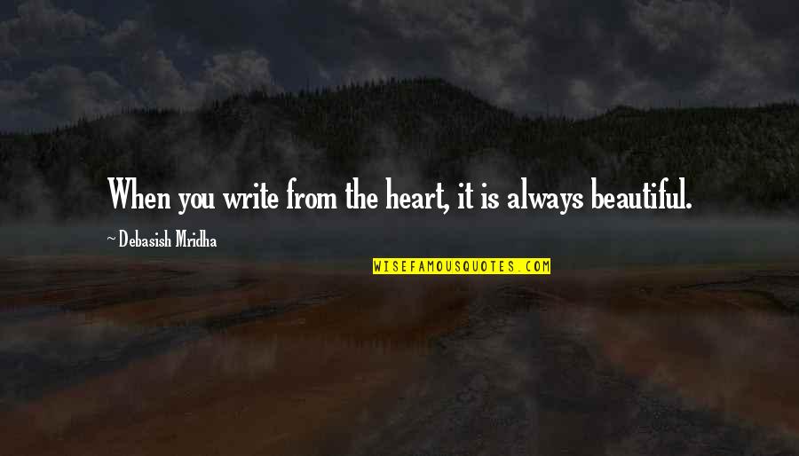 Deduzir Induzir Quotes By Debasish Mridha: When you write from the heart, it is