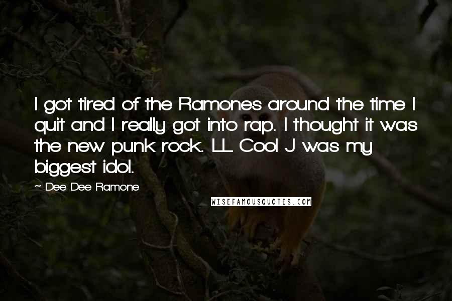 Dee Dee Ramone quotes: I got tired of the Ramones around the time I quit and I really got into rap. I thought it was the new punk rock. LL Cool J was my