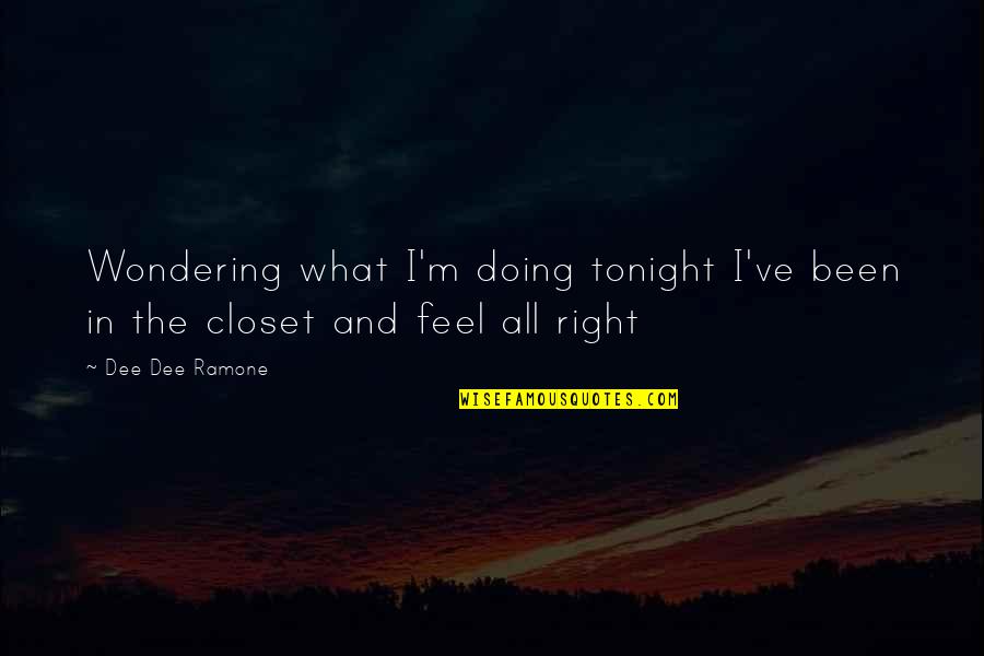 Dee Dee Ramone Quotes By Dee Dee Ramone: Wondering what I'm doing tonight I've been in