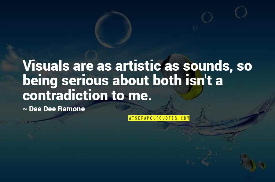 Dee Dee Ramone Quotes By Dee Dee Ramone: Visuals are as artistic as sounds, so being