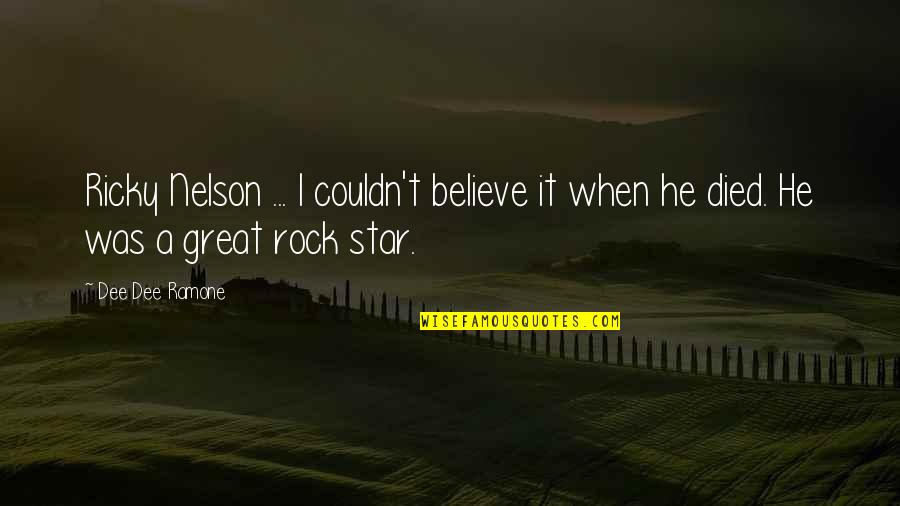 Dee Dee Ramone Quotes By Dee Dee Ramone: Ricky Nelson ... I couldn't believe it when