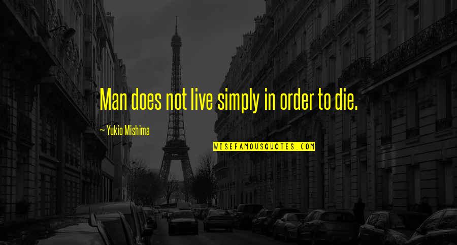 Dee Has A Heart Attack Quotes By Yukio Mishima: Man does not live simply in order to
