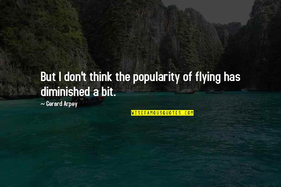 Dee Lestari Aroma Karsa Quotes By Gerard Arpey: But I don't think the popularity of flying