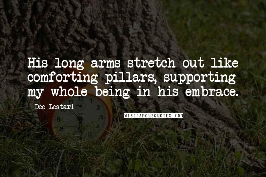 Dee Lestari quotes: His long arms stretch out like comforting pillars, supporting my whole being in his embrace.