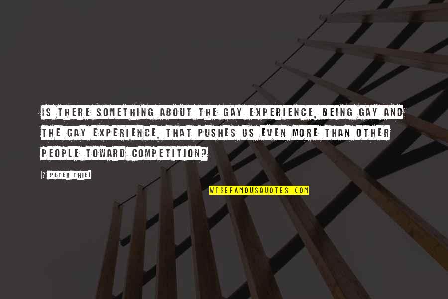Dee Lestari Quotes By Peter Thiel: Is there something about the gay experience, being