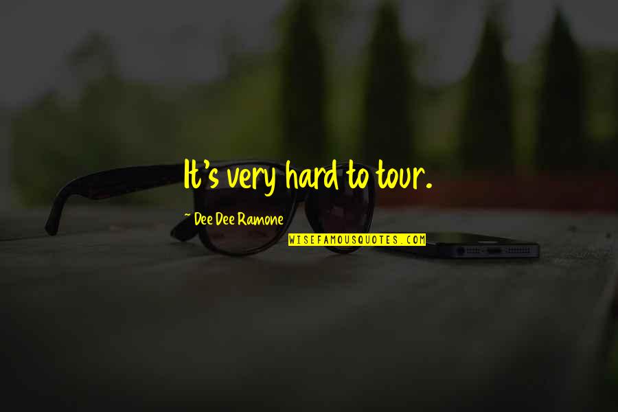 Dee Ramone Quotes By Dee Dee Ramone: It's very hard to tour.