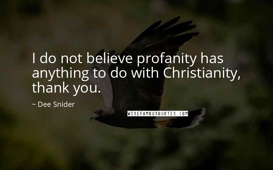 Dee Snider quotes: I do not believe profanity has anything to do with Christianity, thank you.