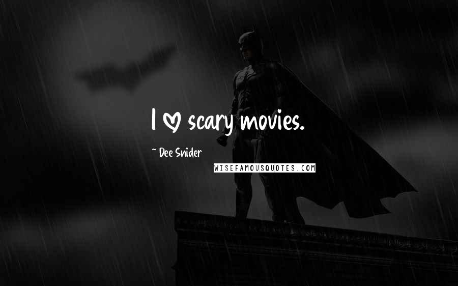 Dee Snider quotes: I love scary movies.