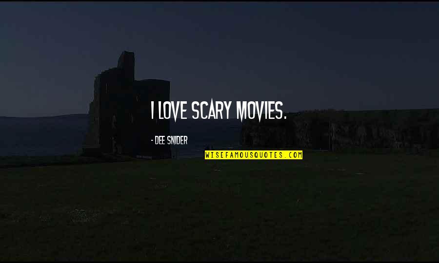 Dee Snider Quotes By Dee Snider: I love scary movies.