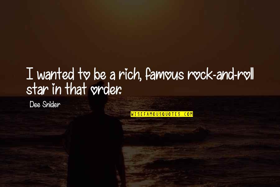 Dee Snider Quotes By Dee Snider: I wanted to be a rich, famous rock-and-roll