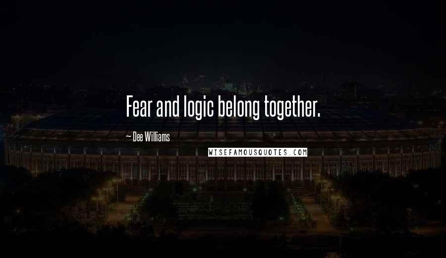 Dee Williams quotes: Fear and logic belong together.