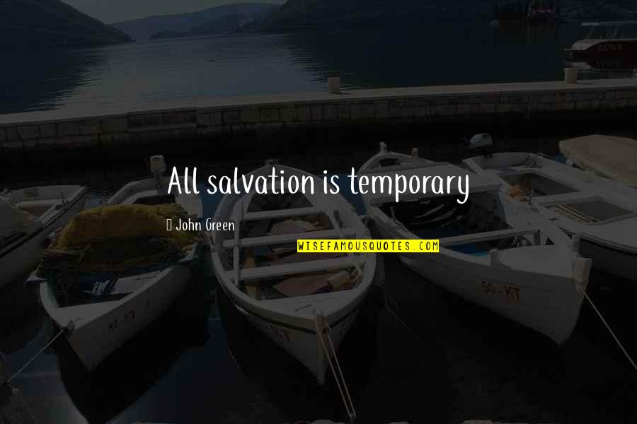Deeanne Vink Quotes By John Green: All salvation is temporary