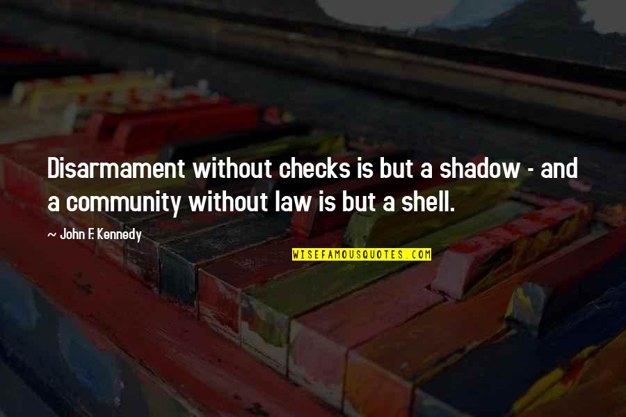 Deeba Pakistani Quotes By John F. Kennedy: Disarmament without checks is but a shadow - Deeba Pakistani Quotes By John F. Kennedy: Disarmament without checks is but a shadow -