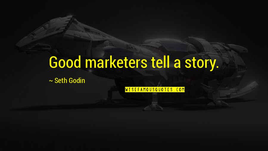 Deeble Family History Quotes By Seth Godin: Good marketers tell a story.