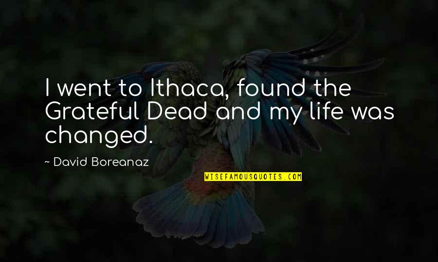 Deebo Quotes By David Boreanaz: I went to Ithaca, found the Grateful Dead