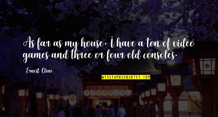Deebs Movie Quotes By Ernest Cline: As far as my house, I have a