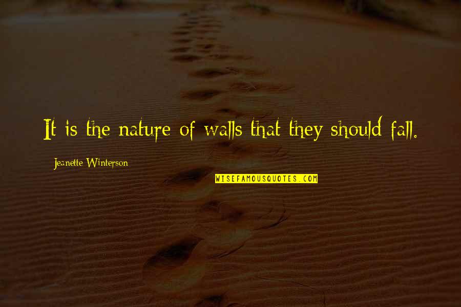 Deebs Movie Quotes By Jeanette Winterson: It is the nature of walls that they Deebs Movie Quotes By Jeanette Winterson: It is the nature of walls that they
