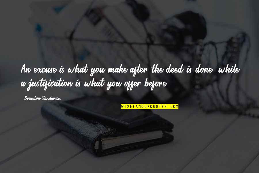 Deed Quotes By Brandon Sanderson: An excuse is what you make after the