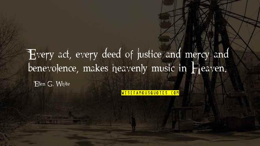 Deed Quotes By Ellen G. White: Every act, every deed of justice and mercy