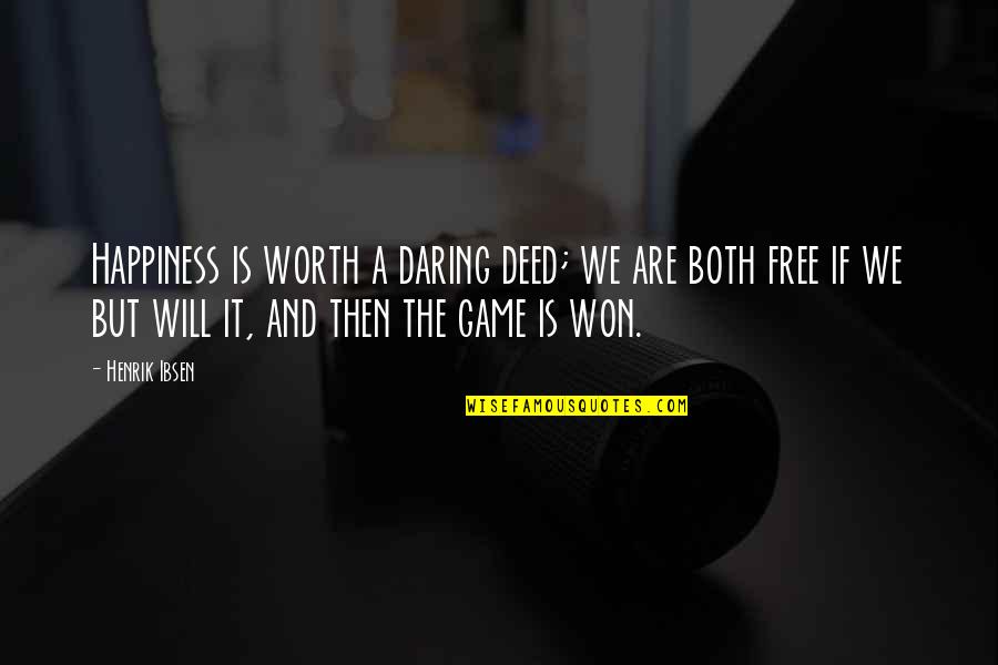 Deed Quotes By Henrik Ibsen: Happiness is worth a daring deed; we are