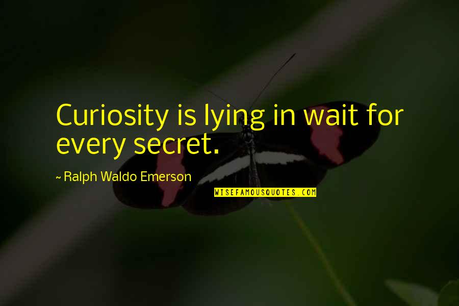 Deedee Freeman Quotes By Ralph Waldo Emerson: Curiosity is lying in wait for every secret.