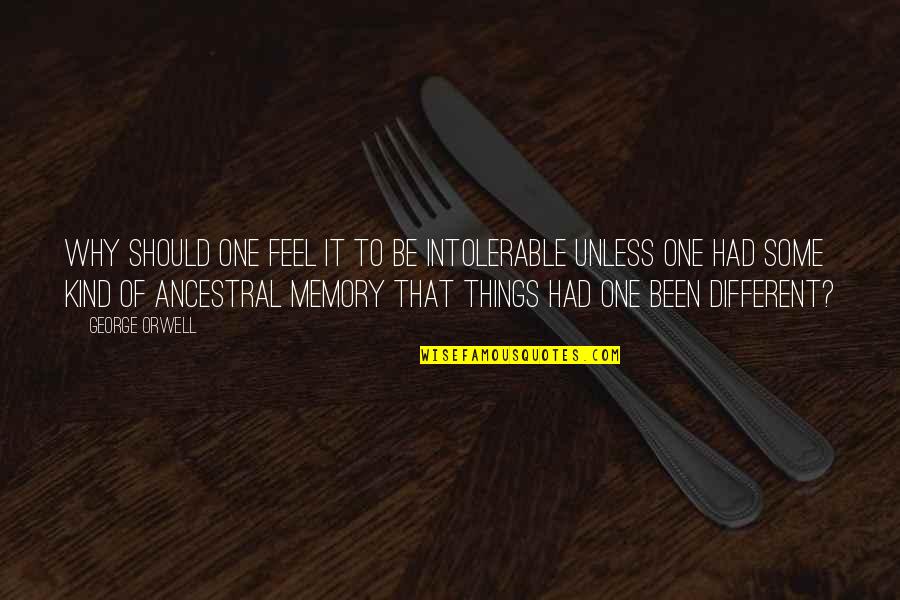 Deeder Aurongzeb Quotes By George Orwell: Why should one feel it to be intolerable Deeder Aurongzeb Quotes By George Orwell: Why should one feel it to be intolerable